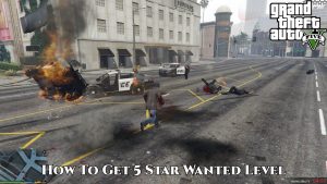 Read more about the article How To Get 5 Star Wanted Level GTA V