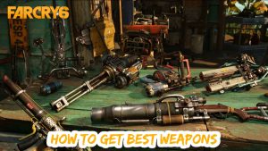 Read more about the article How To Get Best Weapons In Far Cry 6