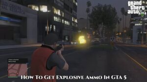 Read more about the article How To Get Explosive Ammo In GTA 5
