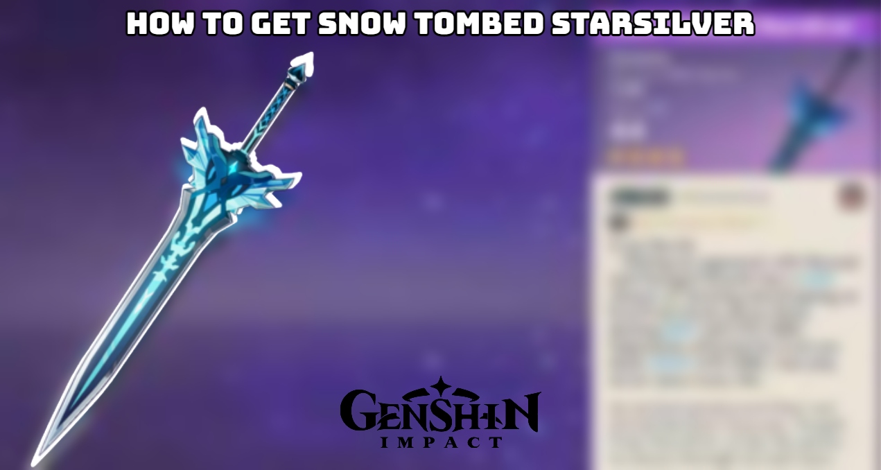 You are currently viewing How To Get Snow Tombed Starsilver In Genshin Impact