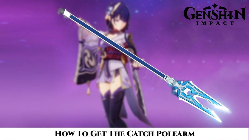 You are currently viewing How To Get The Catch Polearm In Genshin Impact
