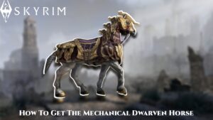 Read more about the article How To Get The Mechanical Dwarven Horse In Skyrim