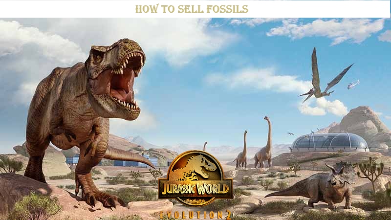 You are currently viewing How To Sell Fossils In Jurassic World Evolution 2