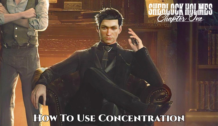 Read more about the article How To Use Concentration In Sherlock Holmes Chapter 1