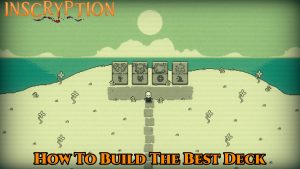 Read more about the article How To Build The Best Deck In      Inscryption