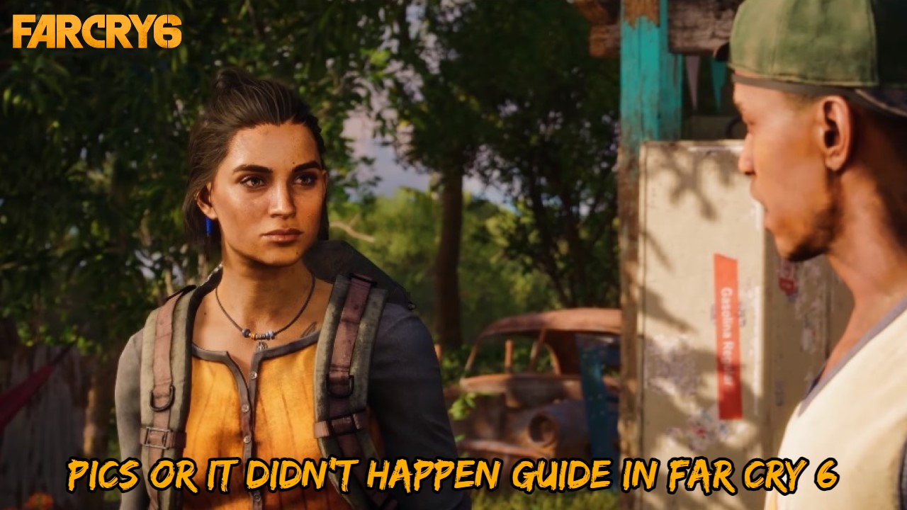 You are currently viewing Pics Or It Didn’t Happen Guide In Far Cry 6