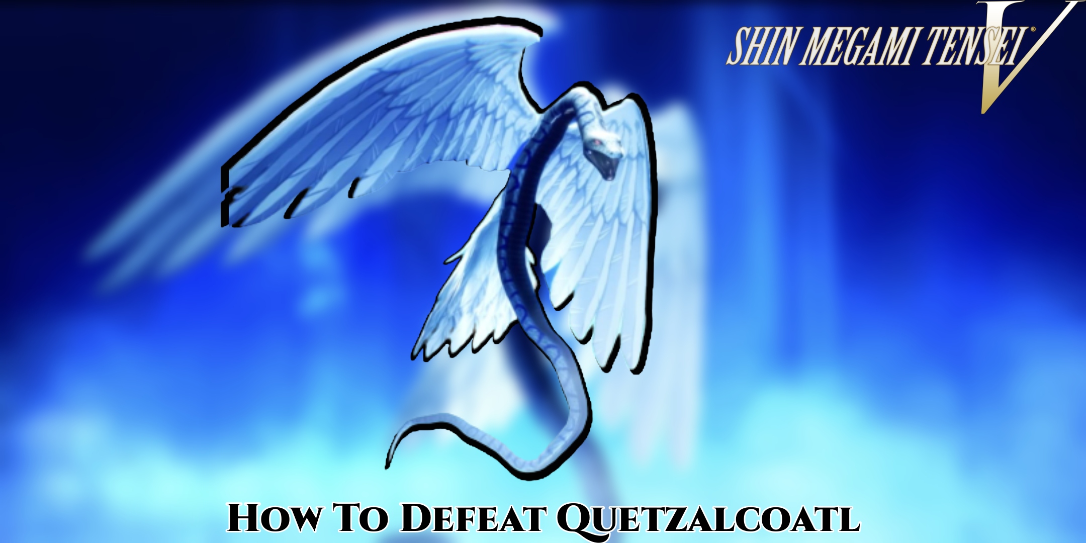 Read more about the article Shin Megami Tensei V: How To Defeat Quetzalcoatl