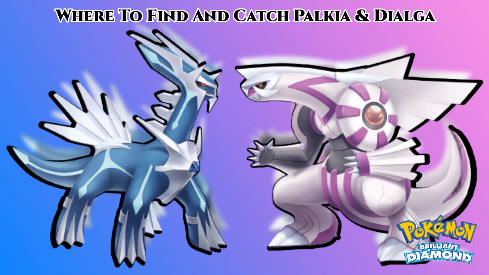 You are currently viewing Where To Find And Catch Palkia & Dialga In Pokemon Brilliant Diamond And Shining Pearl