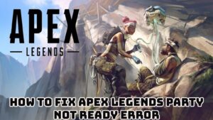 Read more about the article Apex Legends How To Fix Apex Legends Party Not Ready Error