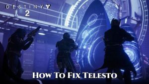 Read more about the article How To Fix Telesto In Destiny 2