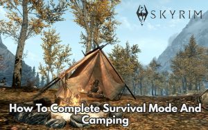 Read more about the article Skyrim: How To Complete Survival Mode And Camping