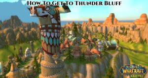 Read more about the article How To Get To Thunder Bluff In World Of Warcraft Classic
