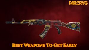 Read more about the article Far Cry 6: Best Weapons To Get Early
