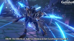 Read more about the article How To Defeat Abyss Herald In Genshin Impact
