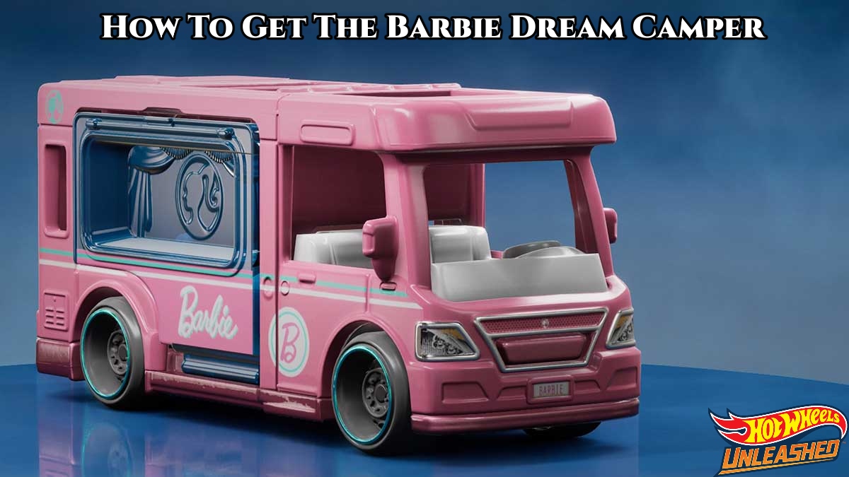 You are currently viewing Hot Wheels Unleashed : How To Get The Barbie Dream Camper