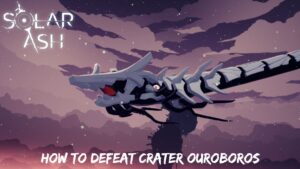 Read more about the article How To Defeat Crater Ouroboros In Solar Ash