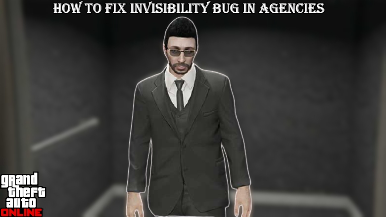 You are currently viewing GTA Online: How To Fix Invisibility Bug In Agencies