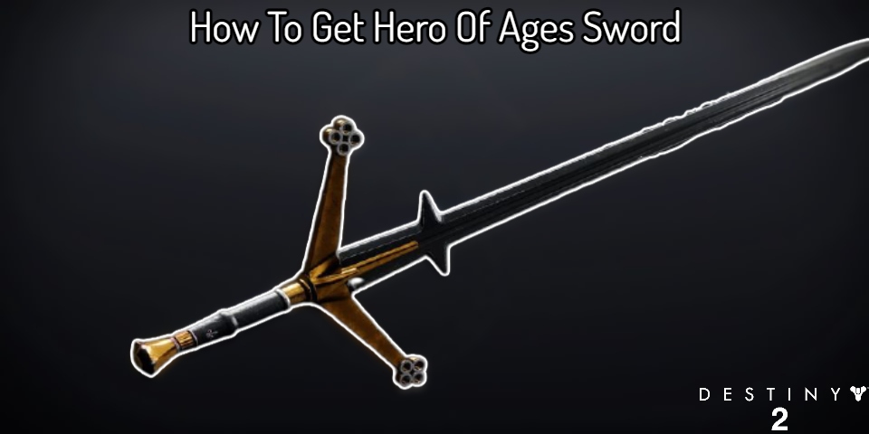 You are currently viewing How To Get Hero Of Ages Sword In Destiny 2