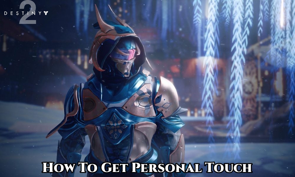 You are currently viewing How To Get Personal Touch In Destiny 2 Dawning 2021