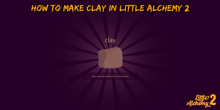 You are currently viewing How To Make Clay In Little Alchemy 2