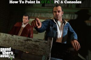 Read more about the article How To Point In GTA 5 PC & Consoles