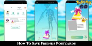 Read more about the article How To Save Friends Postcards In Pokémon Go