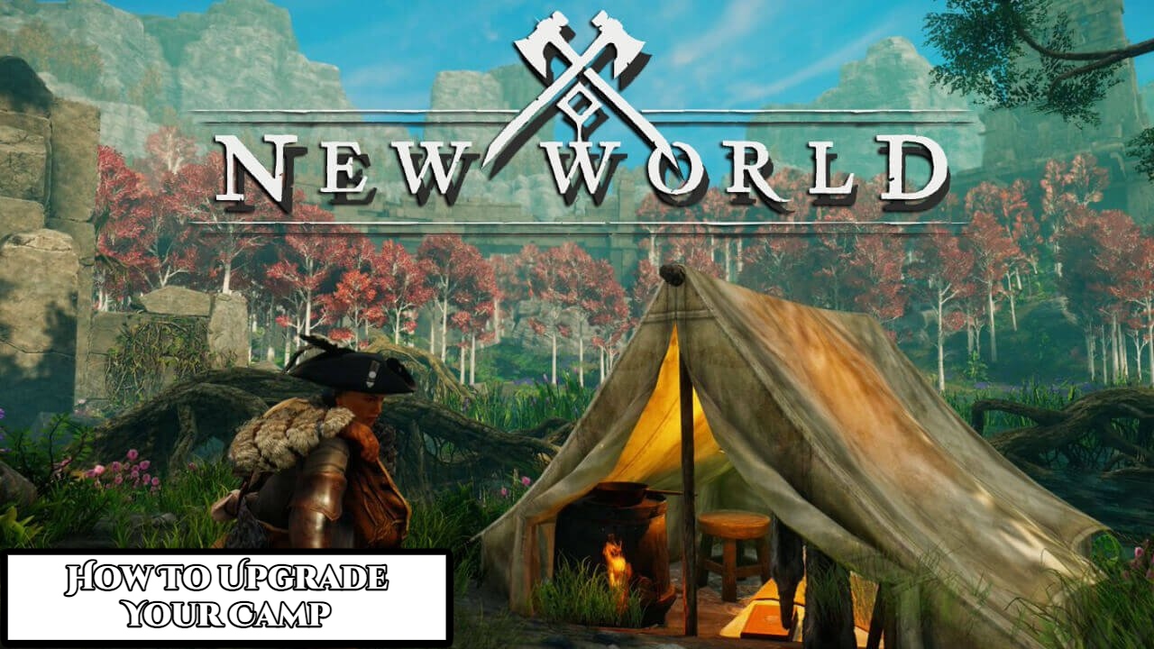You are currently viewing How To Upgrade Your Camp In New World