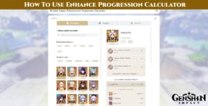 Read more about the article How To Use Enhance Progression Calculator In Genshin Impact