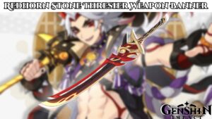 Read more about the article Genshin Impact Redhorn Stone Thresher Weapon Banner