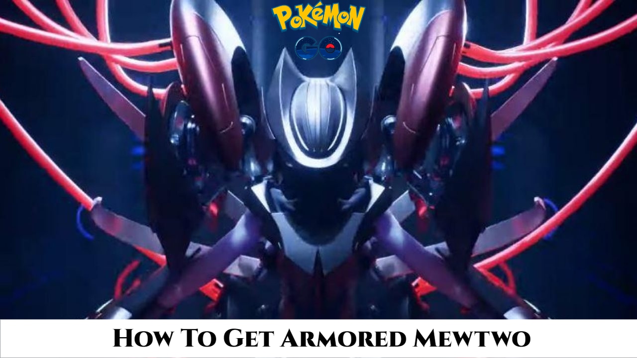You are currently viewing How To Get Armored Mewtwo In Pokemon Go 2021