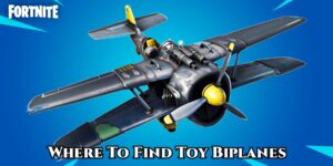 Read more about the article Where To Find Toy Biplanes In Fortnite: Toy Biplanes Locations