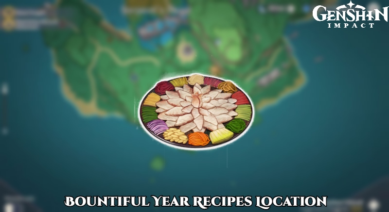 You are currently viewing Bountiful Year Recipes Location In Genshin Impact