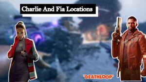 Read more about the article Charlie And Fia Locations In Deathloop