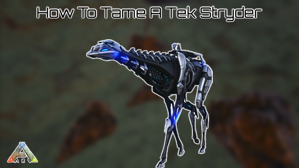 How To Tame A Tek Stryder In Ark