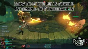 Read more about the article How To Solve Bells Puzzle In Temple Of Purification In Ruined King