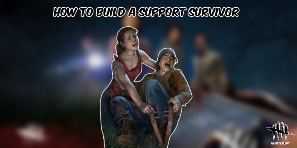 You are currently viewing How To Build A Support Survivor In Dead By Daylight