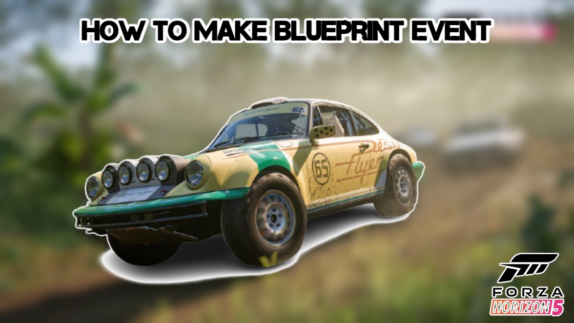 You are currently viewing How To Make Blueprint Event FH5