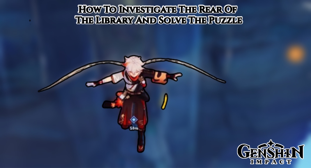 You are currently viewing How To Investigate The Rear Of The Library And Solve The Puzzle In Genshin Impact