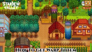 Read more about the article How To Get Warp Totem In Stardew Valley
