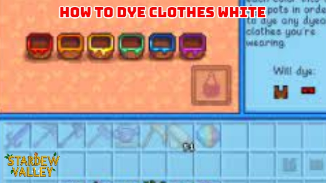 You are currently viewing How To Dye Clothes White In Stardew Valley