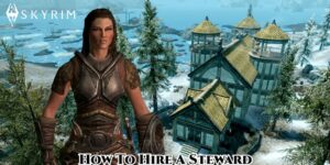 Read more about the article How To Hire A Steward In Skyrim