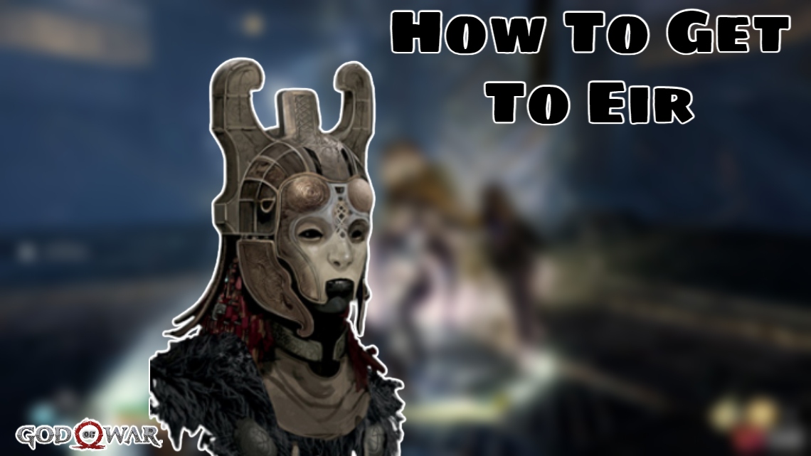 You are currently viewing How To Get To Eir In God of War
