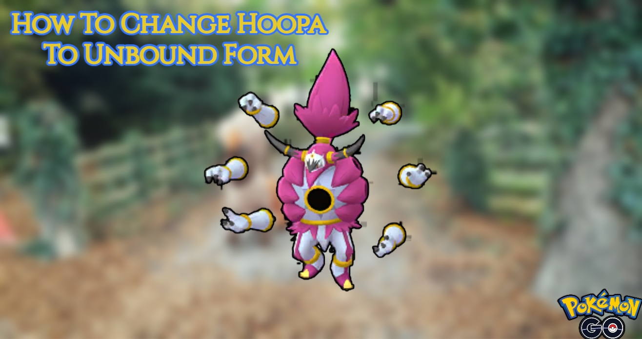 You are currently viewing How To Change Hoopa To Unbound Form In Pokemon Go