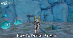 Read more about the article How To Defeat Genshin Impact Slimes