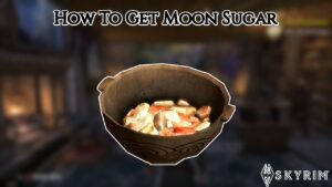 Read more about the article How To Get Moon Sugar In Skyrim