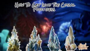 Read more about the article How To Get Into The Coral Fortress In Sea Of Thieves