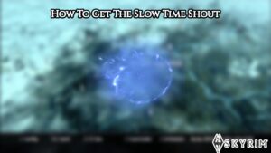 Read more about the article How To Get The Slow Time Shout In Skyrim
