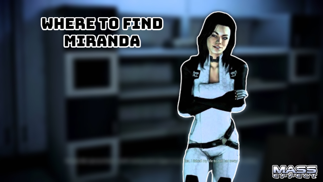 You are currently viewing Where To Find Miranda In ME3