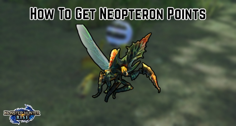 Read more about the article How To Get Neopteron Points In Monster Hunter Rise