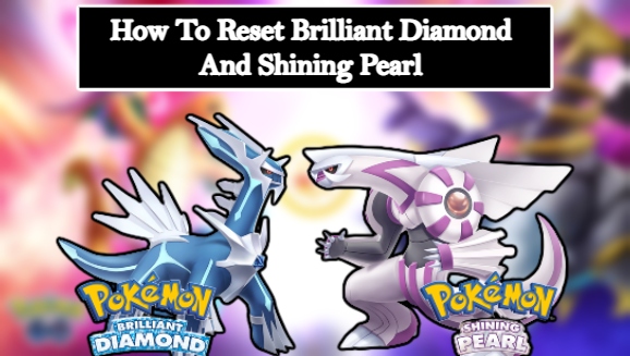 Read more about the article How To Reset In Pokemon Brilliant Diamond & Shining Pearl